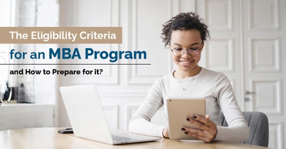 The Eligibility Criteria for an MBA program and how to prepare for it?
