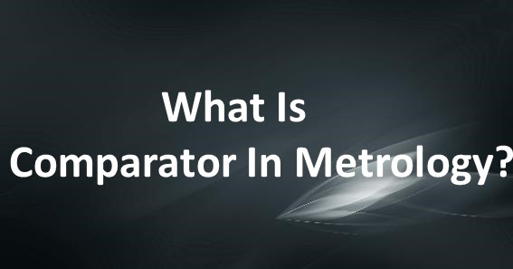 What Is Comparator In Metrology