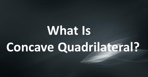 What Is Concave Quadrilateral